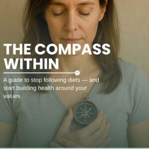 The Compass Within: A guide to stop following diets — and start building health around your values.