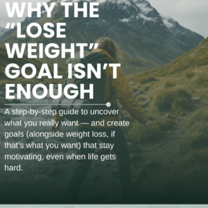 Why the “Lose Weight” Goal Isn’t Enough - Set New Goals Step-By-Step
