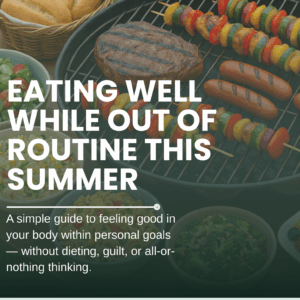Eating Well While Out of Routine This Summer